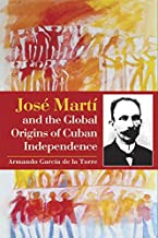 José Martí and the Global Origins of Cuban Independence