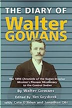 The Diary of Walter Gowans: The 1894 Chronicle of the Sudan Interior Mission's Pioneer Missionary to the Central Sudan