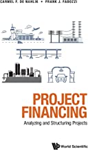 Project Financing: Analyzing and Structuring Projects