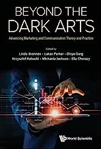 Beyond The Dark Arts: Advancing Marketing And Communication Theory And Practice