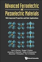 Advanced Ferroelectric And Piezoelectric Materials: With Improved Properties And Their Applications