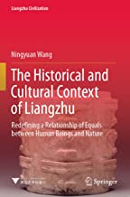 The Historical and Cultural Context of Liangzhu: Redefining a Relationship of Equals Between Human Beings and Nature