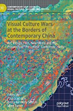 Visual Culture Wars at the Borders of Contemporary China: Art, Design, Film, New Media and the Prospects of Post-west Contemporaneity