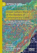Visual Culture Wars at the Borders of Contemporary China: Art, Design, Film, New Media and the Prospects of “Post-West” Contemporaneity