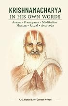 Krishnamacharya in His Own Words: Asana, Pranayama, Meditation, Mantra, Ritual, Ayurveda