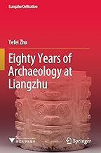 Eighty Years of Archaeology at Liangzhu