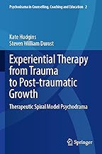 Experiential Therapy from Trauma to Post-traumatic Growth: Therapeutic Spiral Model Psychodrama: 2