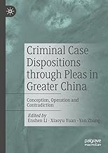 Criminal Case Dispositions through Pleas in Greater China: Conception, Operation and Contradiction