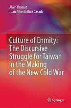 Culture of Enmity: The Discursive Struggle for Taiwan in the Making of the New Cold War