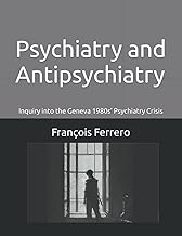 Psychiatry and Antipsychiatry: Inquiry into the Geneva 1980s’ Psychiatry Crisis
