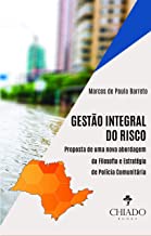 Gestão Integral do Risco: Proposta de uma nova abordagm da filosofia e estratégia de Polícia Comunitára (Portuguese Edition)