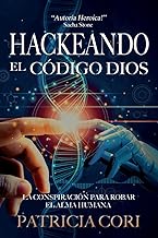 HACKEANDO EL CODIGO DIOS: La Conspiración para Robar el Alma Humana