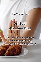Dr. Sebi Alkaline Diet: Dr. Sebi Alkaline DietAn Excellent Method for Cleansing, Detoxing & More