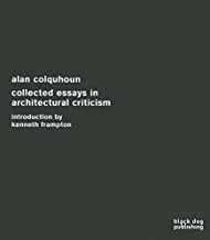 [(Collected Essays in Architectural Criticism)] [ By (author) Alan Colquhoun, Edited by Kenneth Frampton ] [August, 2009]