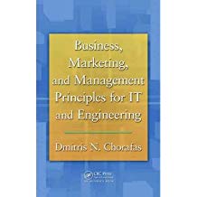 [(Business, Marketing, and Management Principles for IT and Engineering)] [Author: Dimitris N. Chorafas] published on (July, 2011)