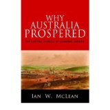 [(Why Australia Prospered: The Shifting Sources of Economic Growth)] [ By (author) Ian W. McLean ] [November, 2012]