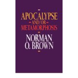 [( Apocalypse and/or Metamorphosis )] [by: Norman O. Brown] [Oct-1992]