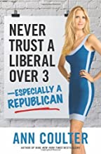 [(Never Trust a Liberal Over Three-Especially a Republican)] [Author: Ann Coulter] published on (October, 2013)