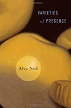 [(Varieties of Presence)] [ By (author) Alva Noe ] [March, 2012]