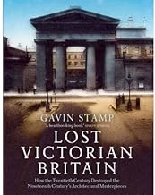 [(Lost Victorian Britain: How the Twentieth Century Destroyed the Nineteenth Century's Architectural Masterpieces)] [ By (author) Gavin Stamp ] [November, 2013]