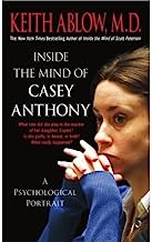 [(Inside the Mind of Casey Anthony: A Psychological Portrait )] [Author: Keith Ablow] [Aug-2013]