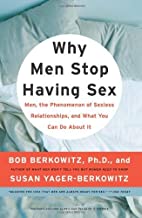 [Why Men Stop Having Sex: Men, the Phenomenon of Sexless Relationships, and What You Can Do about It] (By: Bob Berkowitz) [published: February, 2009]