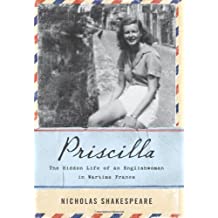 [Priscilla: The Hidden Life of an Englishwoman in Wartime France] [By: Shakespeare, Nicholas] [January, 2014]