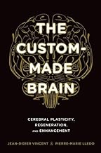 [(The Custom-Made Brain: Cerebral Plasticity, Regeneration, and Enhancement)] [ By (author) Jean-Didier Vincent, By (author) Pierre-Marie Lledo, Translated by Laurence Garey ] [July, 2014]