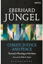 [(Christ, Justice and Peace: Toward a Theology of the State)] [ By (author) Eberhard Jngel, Introduction by Philip G. Ziegler ] [October, 2015]