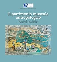 Il patrimonio museale antropologico: Itinerari nelle regioni italiane. Riflessioni e prospettive