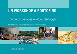 Un workshop a Portofino: Tracce di memoria e futuro dei luoghi