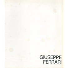 Giuseppe Ferrari. Comune di Ferrara. Palazzo dei Diamanti 28 ottobre â€“ 9 novembre 1984.