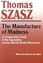 The Manufacture of Madness: A Comparative Study of the Inquisition and the Mental Health Movement (English Edition)