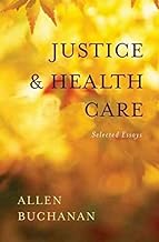[(Justice and Health Care : Selected Essays)] [By (author) Allen Buchanan] published on (November, 2009)