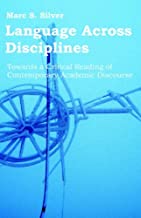 [(Language Across Disciplines: Towards a Critical Reading of Contemporary Academic Discourse)] [Author: Marc S Silver] published on (May, 2006)