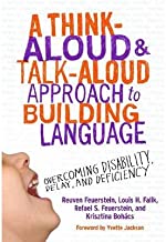 [(A Think-Aloud and Talk-Aloud Approach to Building Language: Overcoming Disability, Delay and Deficiency)] [Author: Reuven Feuerstein] published on (February, 2013)