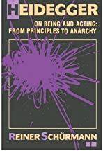 [(Heidegger on Being and Acting: From Principles to Anarchy)] [Author: Reiner Schurmann] published on (August, 1990)