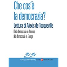Che cos’è la democrazia? Lettura di Alexis de Tocqueville: Dalla democrazia in America alla democrazia in Europa (Le Staffette)