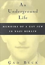[An Underground Life: Memoirs of a Gay Jew in Nazi Berlin] (By: Gad Beck) [published: May, 2009]