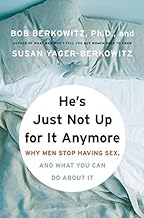[He's Just Not Up for it Anymore: When Men Stop Having Sex, and What Women are Doing About it] (By: Bob Berkowitz) [published: March, 2008]
