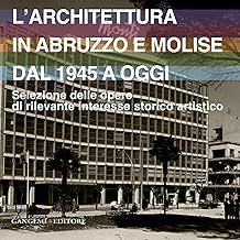 L'architettura in Abruzzo e Molise dal 1945 a oggi: Selezione delle opere di rilevante interesse storico artistico