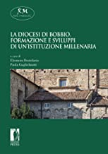 La diocesi di Bobbio. Formazione e sviluppi di un’istituzione millenaria (Reti Medievali E-Book)