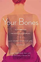 [(Your Bones : How You Can Prevent Osteoporosis & Have Strong Bones for Life Naturally)] [By (author) Lara Pizzorno ] published on (May, 2012)