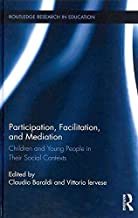 [(Participation, Facilitation, and Mediation : Children and Young People in Their Social Contexts)] [Edited by Claudio Baraldi ] published on (May, 2012)