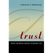 Trust: Who or What Might Support Us? by Adriaan T. Peperzak (2013-01-02)