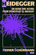 Heidegger on Being and Acting: From Principles to Anarchy (Studies in Phenomenology and Existential Philosophy) by Reiner Schurmann (1990-09-01)