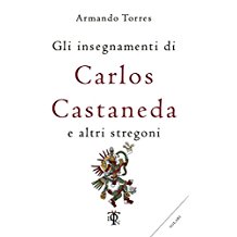 Gli insegnamenti di Carlos Castaneda e altri stregoni