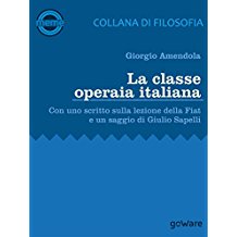 La classe operaia italiana. Con uno scritto sulla lezione della FIAT e un saggio di Giulio Sapelli (Meme - goWare)