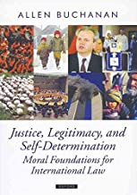 [(Justice, Legitimacy, and Self-Determination : Moral Foundations for International Law)] [By (author) Allen Buchanan] published on (July, 2007)