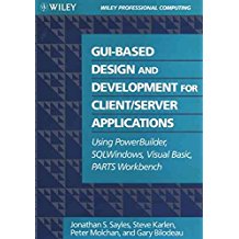 [(GUI-based Design and Development for Client/Server Applications : Using Power Builders, SQL Windows, Visual BASIC, PARTS Workbench)] [By (author) Jonathan S. Sayles ] published on (November, 1994)